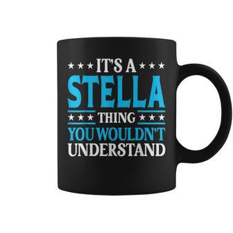 Its A Stella Thing Wouldnt Understand Girl Name Stella Coffee Mug - Seseable