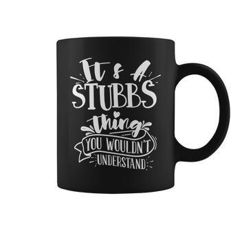 Its A Stubbs Thing You Wouldnt Understand Custom Family Coffee Mug - Seseable