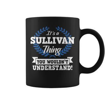 Its A Sullivan Thing You Wouldnt Understand Name Coffee Mug - Seseable