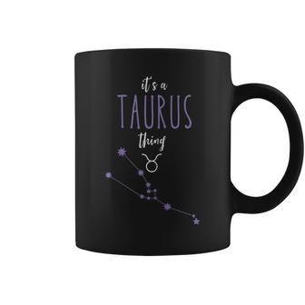 Its A Taurus Thing |Bull Horoscope Zodiac Sign Taurus Girls Coffee Mug - Seseable