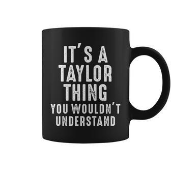 Its A Taylor Thing You Wouldnt Understand Taylor Name Coffee Mug - Seseable
