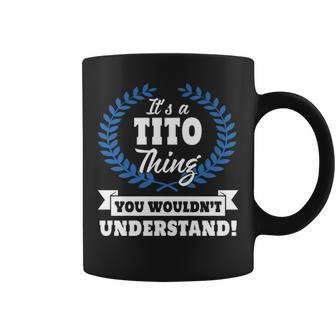 Its A Tito Thing You Wouldnt Understand Tito For Tito A Coffee Mug - Seseable