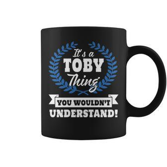 Its A Toby Thing You Wouldnt Understand Toby For Toby A Coffee Mug - Seseable