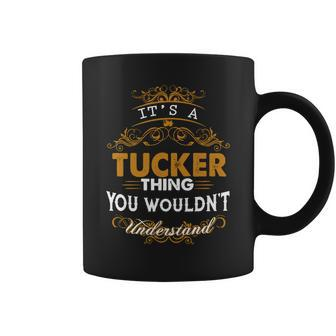 Its A Tucker Thing You Wouldnt Understand - Tucker T Shirt Tucker Hoodie Tucker Family Tucker Tee Tucker Name Tucker Lifestyle Tucker Shirt Tucker Names Coffee Mug - Thegiftio UK