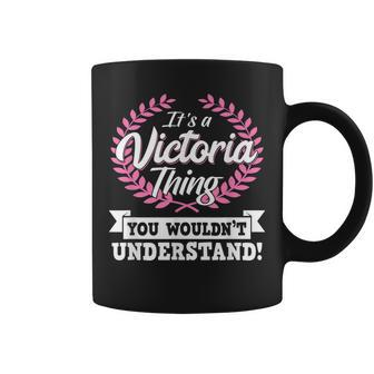 Its A Victoria Thing You Wouldnt Understand Name Coffee Mug - Seseable