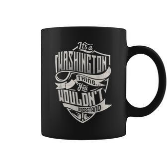 Its A Washington Thing You Wouldnt Understand Classic Name Coffee Mug - Seseable