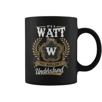 Its A Watt Thing You Wouldnt Understand Personalized Last Name Watt Family Crest Coat Of Arm Coffee Mug - Seseable
