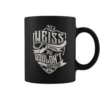 Its A Weiss Thing You Wouldnt Understand Classic Name Coffee Mug - Seseable