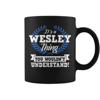 Its A Wesley Thing You Wouldnt Understand Name Coffee Mug - Seseable