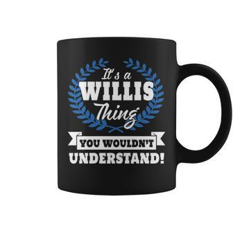Its A Willis Thing You Wouldnt Understand Willis For Willis A Coffee Mug - Seseable