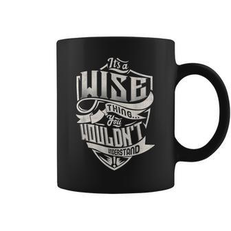 Its A Wise Thing You Wouldnt Understand Classic Name Coffee Mug - Seseable