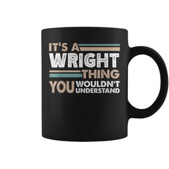 Its A Wright Thing You Wouldnt Understand Family Name Coffee Mug - Seseable
