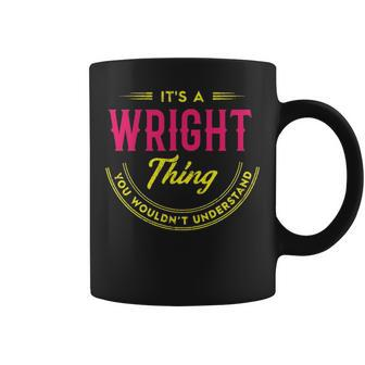 Its A Wright Thing You Wouldnt Understand Personalized Name Gifts With Name Printed Wright Coffee Mug - Seseable