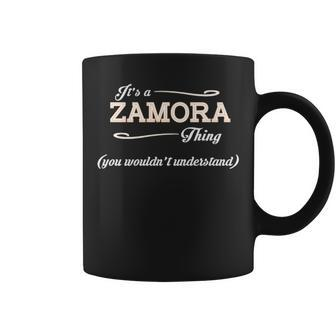 Its A Zamora Thing You Wouldnt Understand Zamora For Zamora Coffee Mug - Seseable