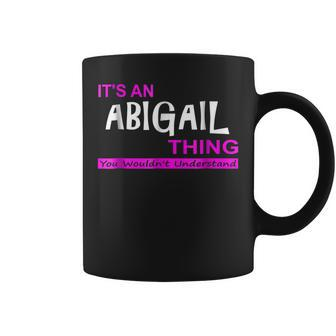 Its An Abigail Thing You Wouldnt Understand Coffee Mug - Seseable