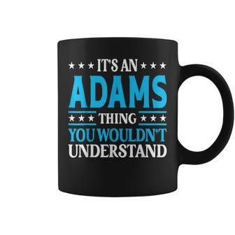 Its An Adams Thing Surname Funny Family Last Name Adams Coffee Mug - Seseable