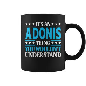 Its An Adonis Thing Wouldnt Understand First Name Adonis Coffee Mug - Seseable