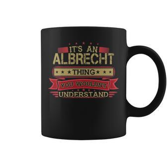 Its An Albrecht Thing You Wouldnt Understand Albrecht For Albrecht Coffee Mug - Seseable