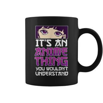Its An Anime Thing You Wouldnt Understand Anime Eyes Anime Coffee Mug - Seseable