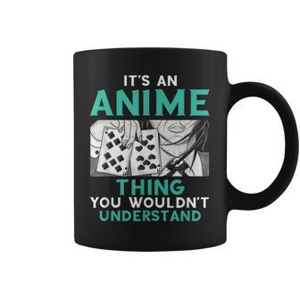Its An Anime Thing You Wouldnt Understand Coffee Mug - Seseable