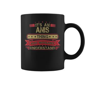 Its An Anis Thing You Wouldnt Understand Anis For Anis Coffee Mug - Seseable