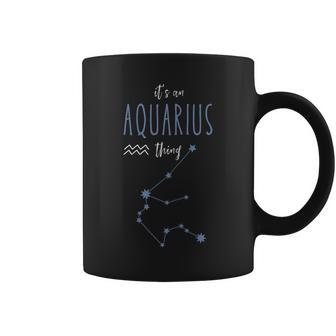 Its An Aquarius Thing |Horoscope Zodiac Sign Aquarius Quote Coffee Mug - Seseable