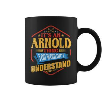 Its An Arnold Thing Funny Last Name Humor Family Name Coffee Mug - Seseable