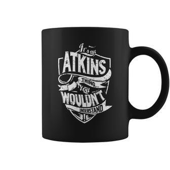 Its An Atkins Thing You Wouldnt Understand Name Shirts Coffee Mug - Thegiftio UK