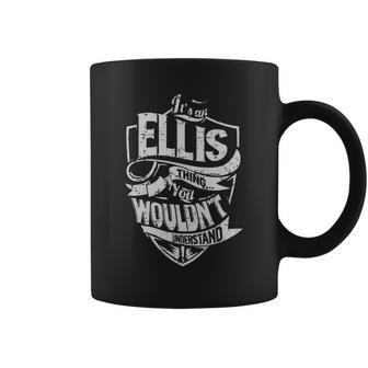 Its An Ellis Thing You Wouldnt Understand Name Shirts Coffee Mug - Thegiftio UK