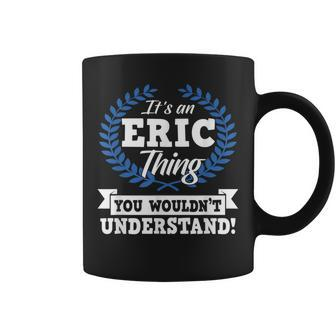 Its An Eric Thing You Wouldnt Understand Name Coffee Mug - Seseable