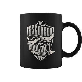 Its An Escobedo Thing You Wouldnt Understand Classic Name Coffee Mug - Seseable