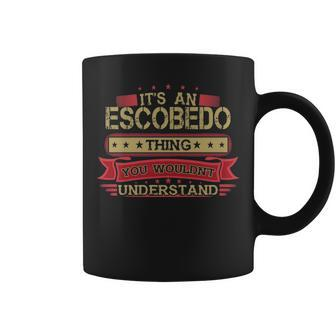 Its An Escobedo Thing You Wouldnt Understand Escobedo For Escobedo Coffee Mug - Seseable