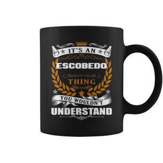 Its An Escobedo Thing You Wouldnt Understand Escobedo For Escobedo Coffee Mug - Seseable