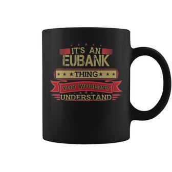 Its An Eubank Thing You Wouldnt Understand Eubank For Eubank Coffee Mug - Seseable