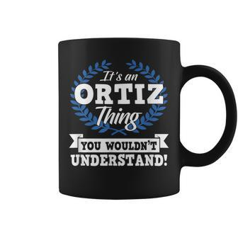 Its An Ortiz Thing You Wouldnt Understand Name Coffee Mug - Seseable