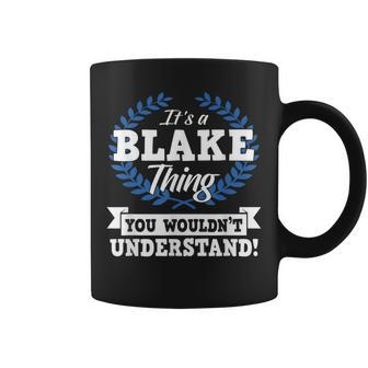 Its Blake Thing You Wouldnt Understand Name Coffee Mug - Seseable