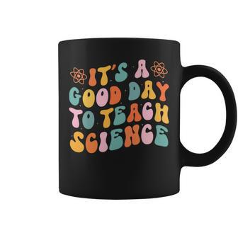 Its Good Day To Teach Science Groovy Funny Teacher Teaching Coffee Mug - Seseable