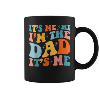 Its Me Hi Im The Dad Its Me Funny For Dad Fathers Day Coffee Mug - Thegiftio UK