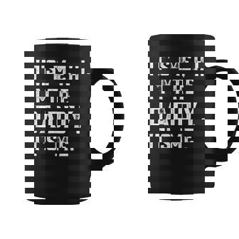 Its Me Hi Im The Daddy Its Me Funny Cool Dad Fathers Day Coffee Mug | Mazezy