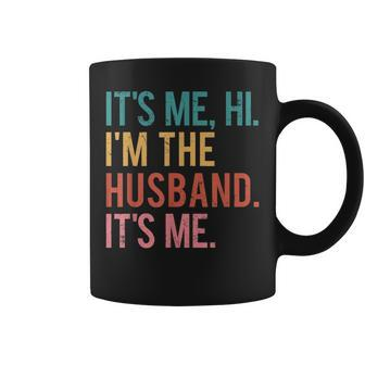 Its Me Hi Im The Husband Its Me Fathers Day For Men Coffee Mug | Mazezy