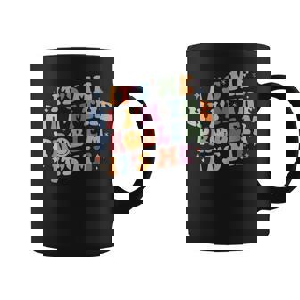 Its Me Hi Im The Problem Its Me Coffee Mug - Thegiftio UK