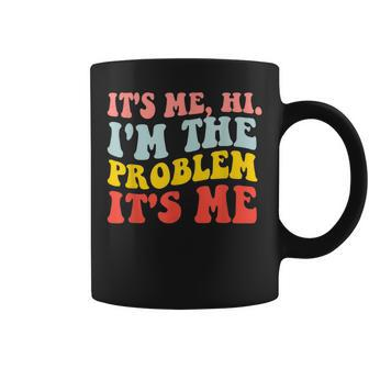 Its Me Hi Im The Problem Its Me Coffee Mug | Mazezy
