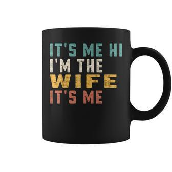 Its Me Hi Im The Wife Its Me Funny Dad Wife Coffee Mug - Thegiftio UK