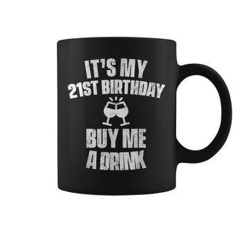 Its My 21St Birthday Buy Me A Drink Coffee Mug | Mazezy AU