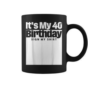 Its My 40Th Birthday Sign My 40 Years Men Women Kids Coffee Mug | Mazezy DE