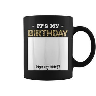 Its My Birthday Bday Special Day - Sign My Coffee Mug | Mazezy
