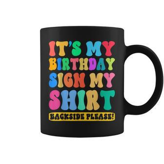 Its My Birthday Sign My Backside Please Birthday Funny Coffee Mug | Mazezy