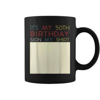 Its My Birthday Sign My Funny 50Th Birthday Fifty Coffee Mug | Mazezy