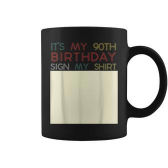 Its My Birthday Sign My Funny 90Th Birthday Ninety Coffee Mug | Mazezy
