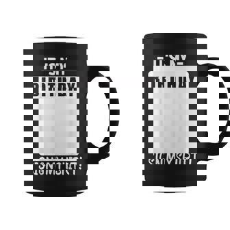 Its My Birthday Sign My Funny Birthday Coffee Mug | Mazezy